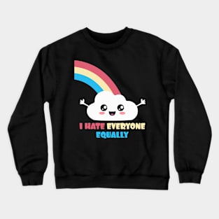 I hate Everyone Equally. Cute Kawaii Crewneck Sweatshirt